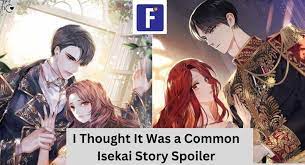 I Thought It Was a Common Isekai Story Spoilers: Navigating Unconventional Anime Narratives with Unexpected Twists
