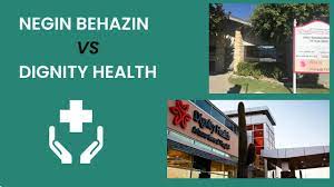 Negin Behazin vs Dignity Health: A Comparative Exploration