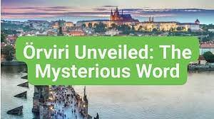 Örviri: Unveiling the Enigma of a Linguistic Marvel