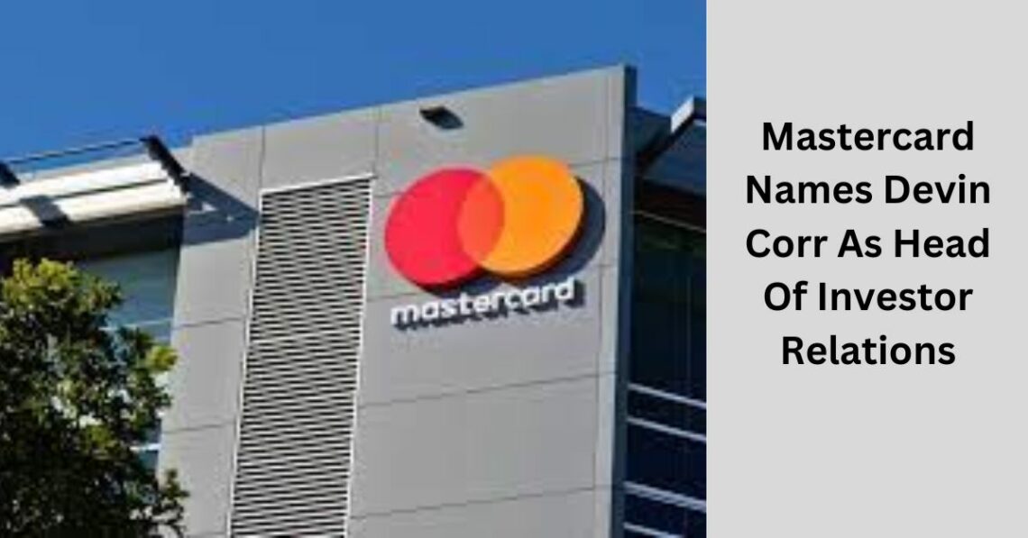 Mastercard Names Devin Corr as Head of Investor Relations: A Strategic Leadership Appointment