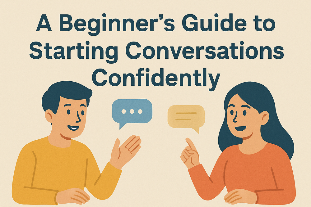 A Beginner’s Guide to Starting Conversations Confidently